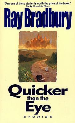 Quicker Than the Eye: Stories by Ray Bradbury