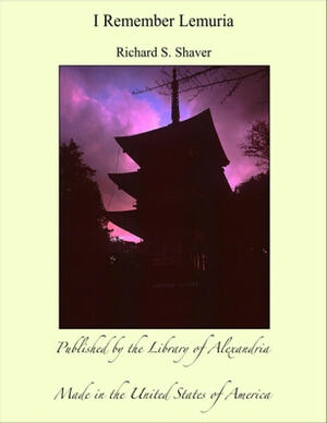 I Remember Lemuria by Richard S. Shaver