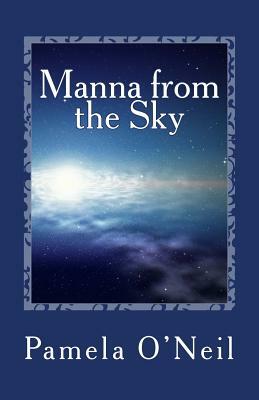 Manna from the Sky: A Reawakening by Pamela O'Neil