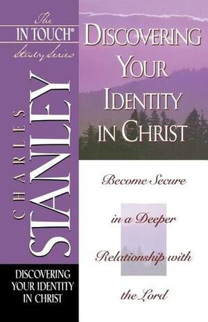 Discovering Your Identity in Christ by Charles F. Stanley