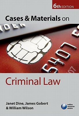 Cases and Materials on Criminal Law by Janet Dine, James Gobert, William Wilson
