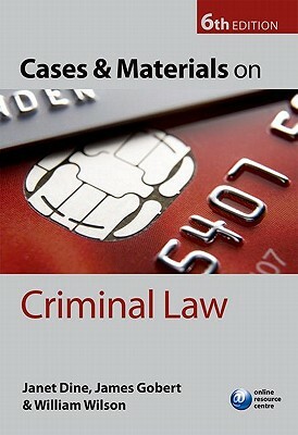 Cases and Materials on Criminal Law by William Wilson, James Gobert, Janet Dine