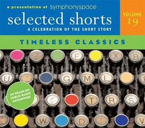 Selected Shorts. A Celebration of the Short Story: Timeless Classics by Jack London, John Shea, James Naughton, Steven Gilborn, James Thurber, Charles Keating, Isaiah Sheffer, D. H. Lawrence, Maria Tucci, Marian Seldes, Raymond Carver, Edith Wharton, Symphony Space, Richard Connell, Shirley Jackson