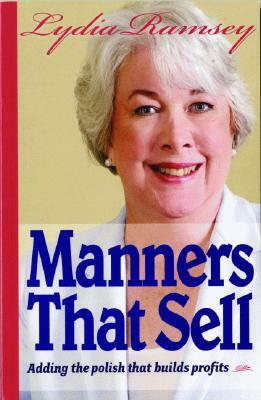 Manners That Sell: Adding the Polish That Builds Profits by Lydia Ramsey