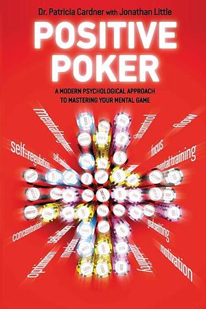 Positive Poker: A Modern Psychological Approach to Mastering Your Mental Game by Patricia Cardner, Jonathan Little