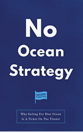 No Ocean Strategy: Why Sailing For Blue Ocean Is A Ticket On The Titanic by Category Pirates