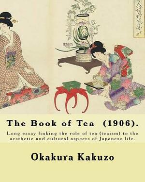 The Book of Tea (1906). By: Okakura Kakuzo: The Book of Tea ( Cha no Hon?) by Okakura Kakuzo (1906) is a long essay linking the role of tea (teais by Kakuzo Okakura
