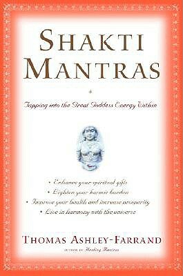 Shakti Mantras: Tapping Into the Great Goddess Energy Within by Thomas Ashley-Farrand