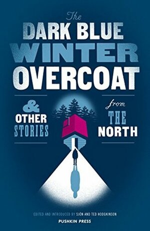 The Dark Blue Winter Overcoat & Other Stories from the North by Ted Hodgkinson, Sjón
