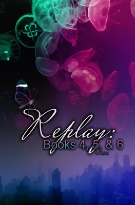 Replay Books 4, 5, & 6: Crimson, Glitch, and Lifeline by K. Weikel