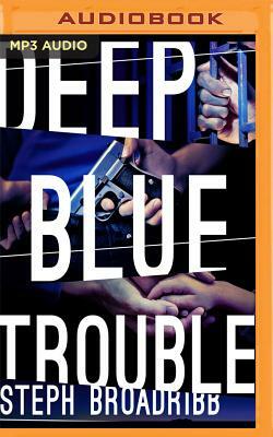 Deep Blue Trouble by Steph Broadribb