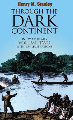 Through the Dark Continent, Vol. 2 by Henry M. Stanley