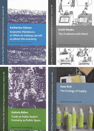 Your Money or Your Life: Feminist Perspectives on Economy #1-4 by Katherine Gibson, Lise Skou, Kate Rich, Bonnie Fortune, Kathi Weeks, Kathrin Böhm