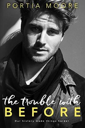 The Trouble With Before by Portia Moore