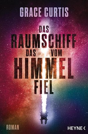 Das Raumschiff, das vom Himmel fiel by Grace Curtis