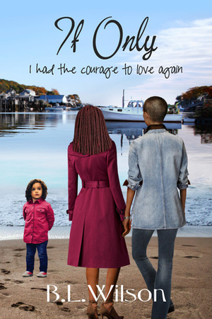 If Only, I Had the Courage to Love Again by B.L. Wilson