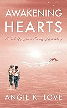 Awakening Hearts: A Tale of Love Across Lifetimes by Angie K. Love