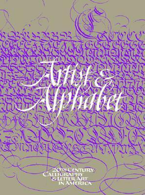 Artist & Alphabet: Twentieth Century Calligraphy And Letter Art In America by Jerry Kelly