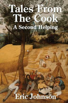 Tales from the Cook: A Second Helping: Cooking Made Entertaining by Eric Johnson