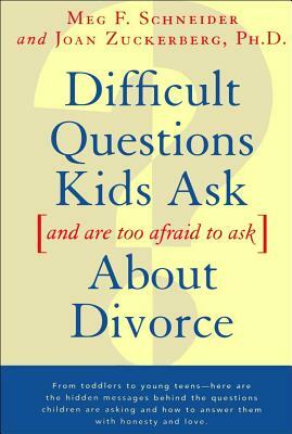 Difficult Questions Kids Ask and Are Afraid to Ask about Divorce by Joan Zuckerberg, Meg F. Schneider