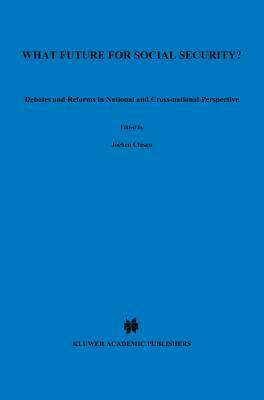 What Future for Social Security?: Debates and Reforms in National and Cross-National Perspective by Jochen Clasen