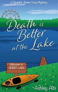 Death is Better at the Lake by Ashley Albi, Ashley Albi