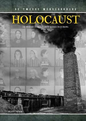 Holocaust: de vernietiging van de Joden in Europa by Perry Pierik