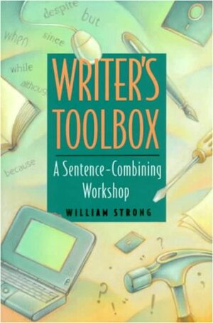 Writer's Toolbox: A Sentence Combining Workshop by William Strong