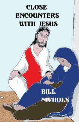Close Encounters With Jesus by Bill Nichols