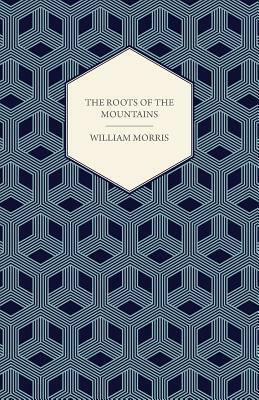 The Roots of the Mountains (1890) by William Morris