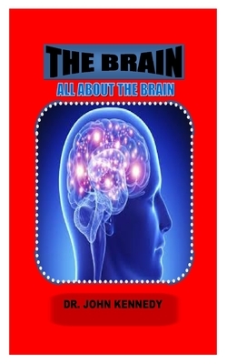 The Brain: All about the Brain by John Kennedy