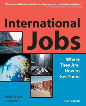 International Jobs: Where They Are, How to Get Them by Nina Segal, Eric Kocher