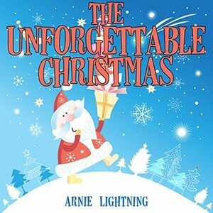 The Unforgettable Christmas: Christmas Story Picture Book for Children by Arnie Lightning