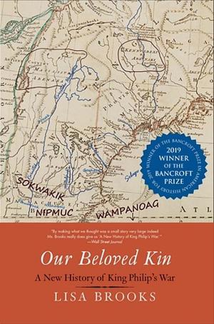 Our Beloved Kin: A New History of King Philip’s War by Lisa Brooks