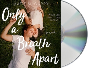 Only a Breath Apart by Katie McGarry