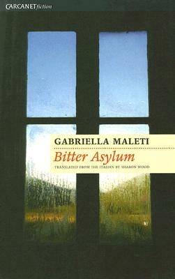 Bitter Asylum by Gabriella Maleti