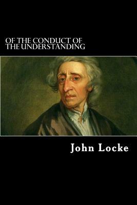 Of the Conduct of the Understanding by John Locke