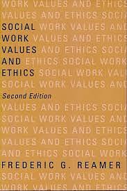 Social Work Values and Ethics by Frederic G. Reamer