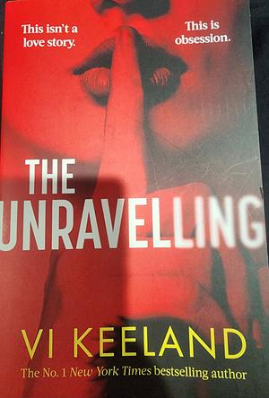 The Unravelling: An Addictive, Fast-paced Thriller with a Pulse-pounding Romance by Vi Keeland