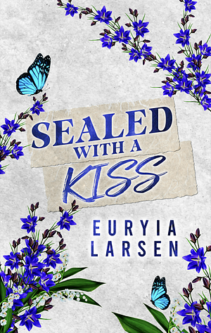 Sealed With A Kiss by Euryia Larsen