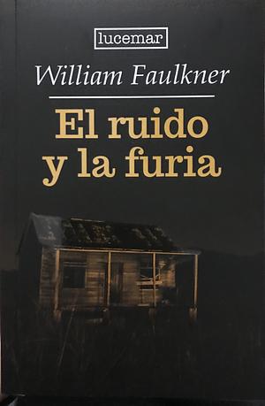 El ruido y la furia  by William Faulkner