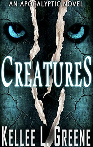 Creatures - An Apocalyptic Novel by Kellee L. Greene