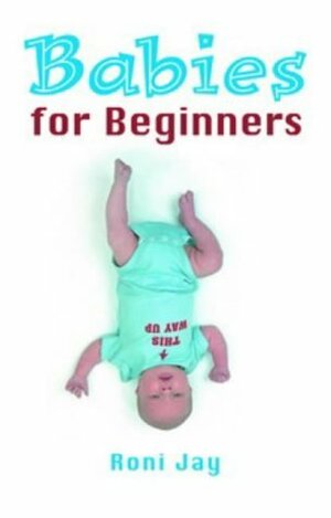 Babies For Beginners by Roni Jay