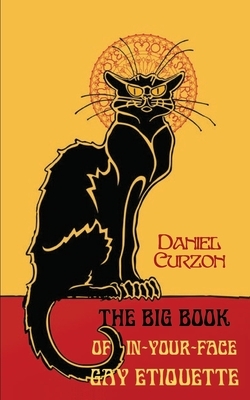 The Big Book of In-Your-Face Gay Etiquette by Daniel Curzon