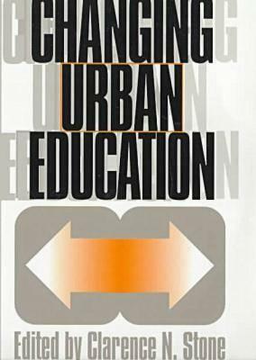 Changing Urban Education by Clarence N. Stone