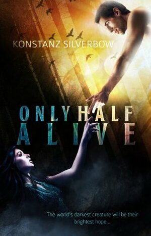 Only Half Alive by Konstanz Silverbow
