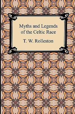 Myths and Legends of the Celtic Race by T.W. Rolleston