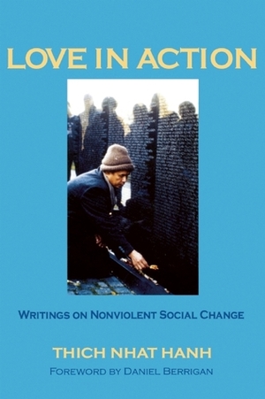 Love in Action: Writings on Nonviolent Social Change by Thích Nhất Hạnh