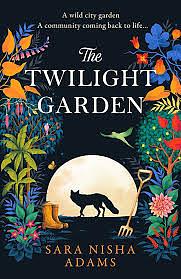 The Twilight Garden by Sara Nisha Adams