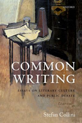 Common Writing: Essays on Literary Culture and Public Debate by Stefan Collini